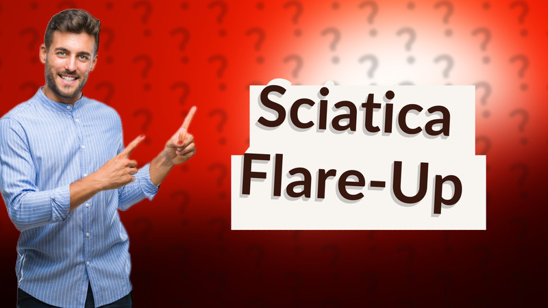 Sciatica Flare-Up