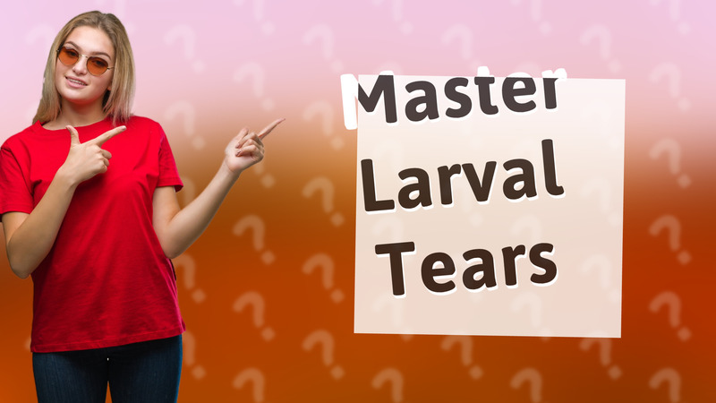 Master Larval Tears