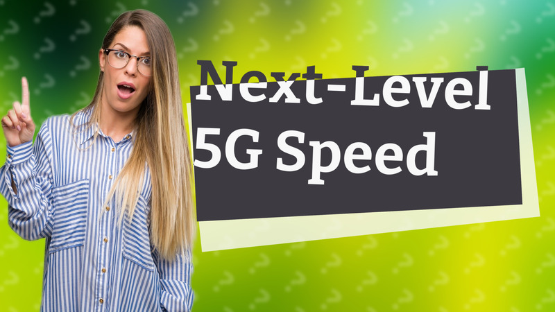 Next-Level 5G Speed