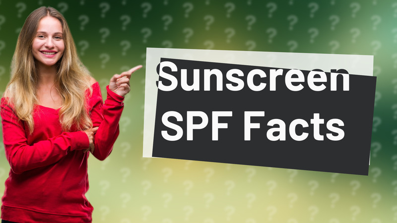 Sunscreen SPF Facts