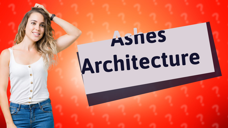 Ashes Architecture