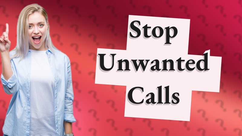 Stop Unwanted Calls