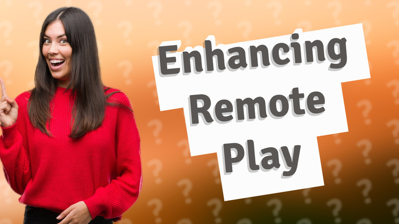 Enhancing Remote Play