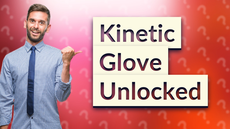 Kinetic Glove Unlocked