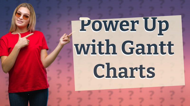 Power Up with Gantt Charts