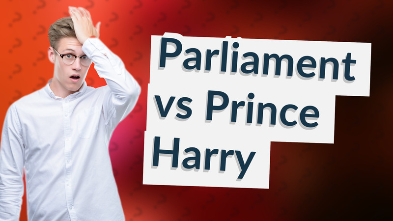 Parliament vs Prince Harry
