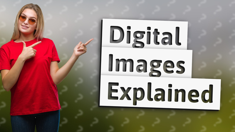 Digital Images Explained