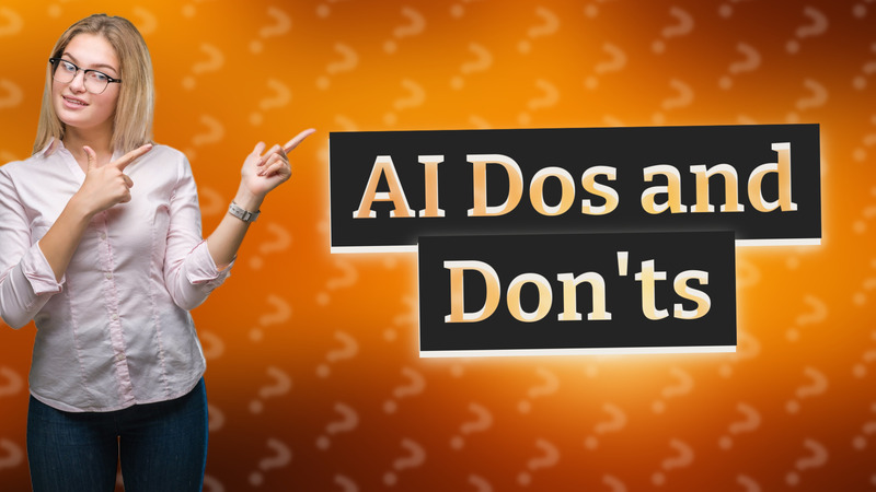 AI Dos and Don'ts
