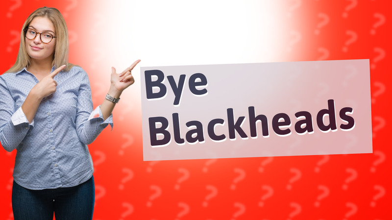 Bye Blackheads