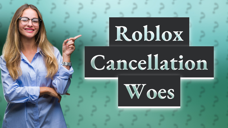 Roblox Cancellation Woes