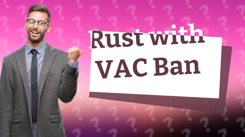 Rust with VAC Ban