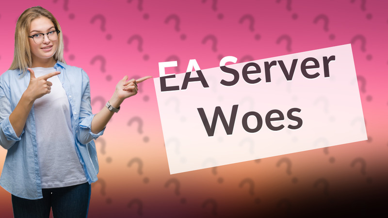 EA Server Woes