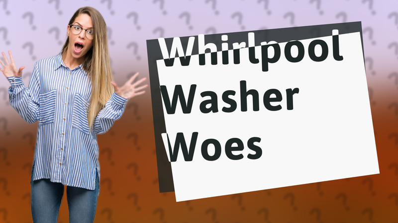 Whirlpool Washer Woes