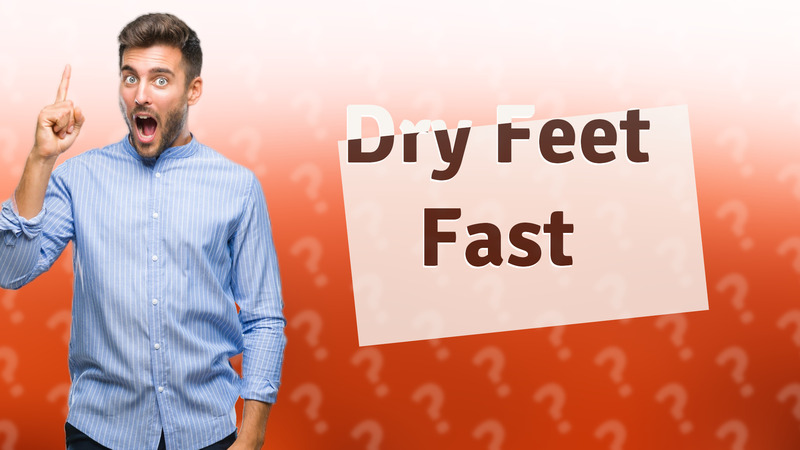 Dry Feet Fast