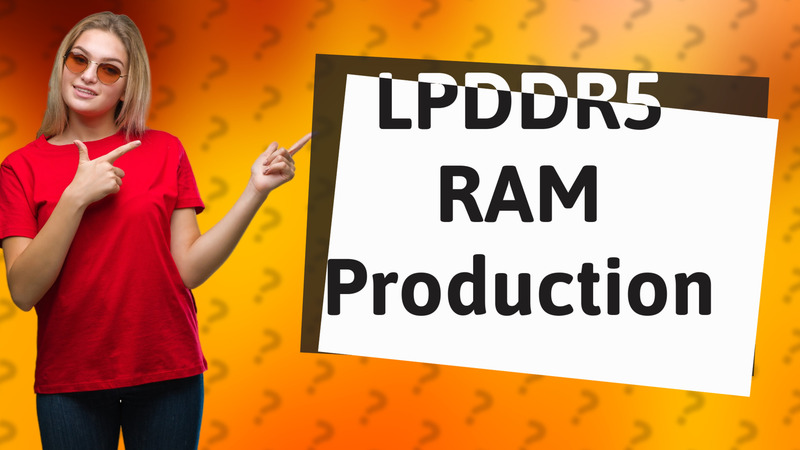 LPDDR5 RAM Production
