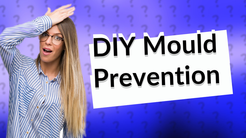 DIY Mould Prevention