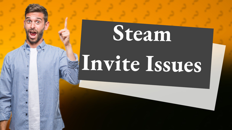 Steam Invite Issues