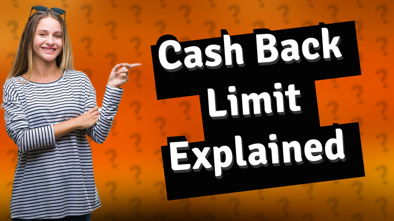 Cash Back Limit Explained