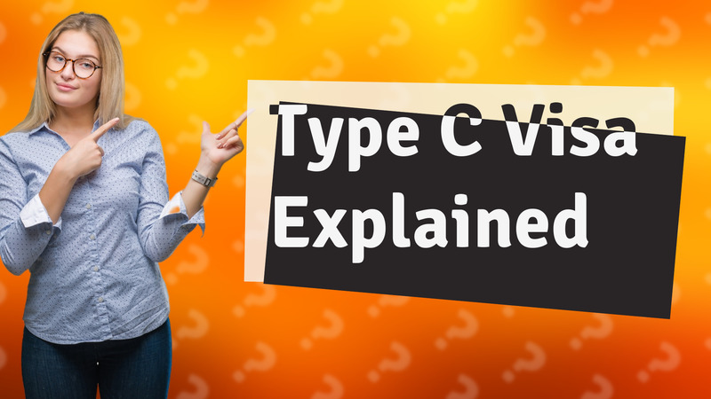 Type C Visa Explained