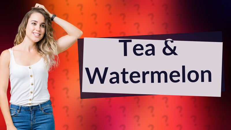 Tea & Watermelon