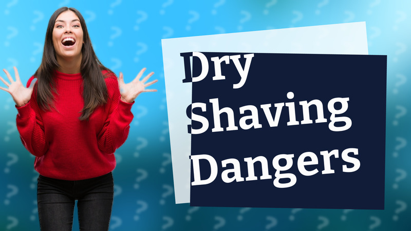 Dry Shaving Dangers