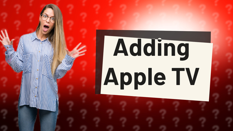 Adding Apple TV