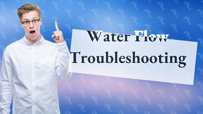 Water Flow Troubleshooting