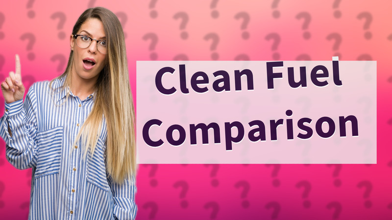 Clean Fuel Comparison
