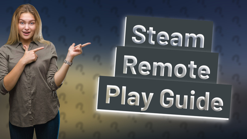Steam Remote Play Guide