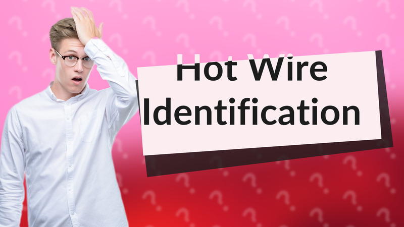 Hot Wire Identification