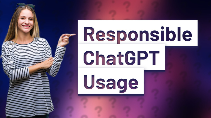 Responsible ChatGPT Usage