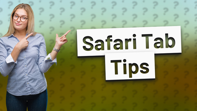 Safari Tab Tips
