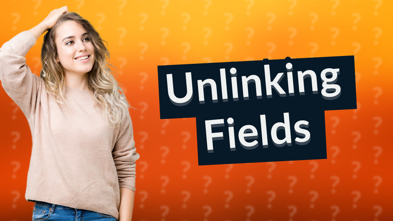 Unlinking Fields