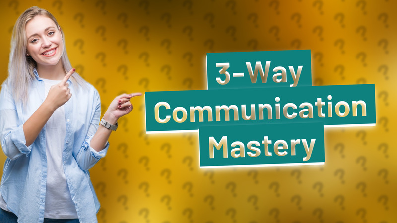 3-Way Communication Mastery