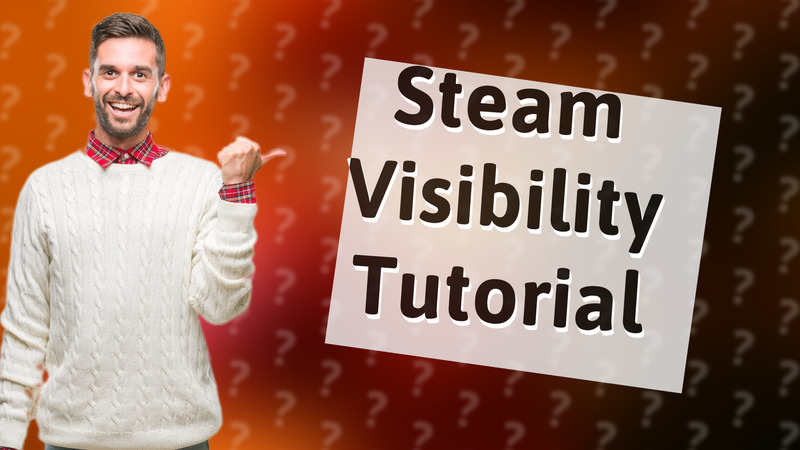 Steam Visibility Tutorial