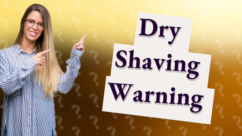 Dry Shaving Warning