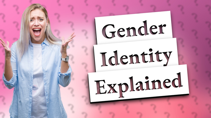 Gender Identity Explained