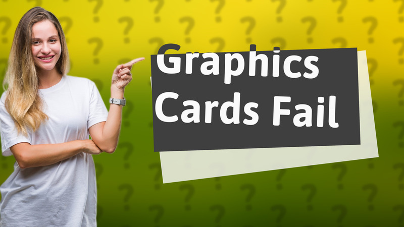 Graphics Cards Fail