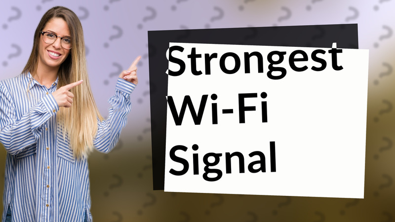 Strongest Wi-Fi Signal
