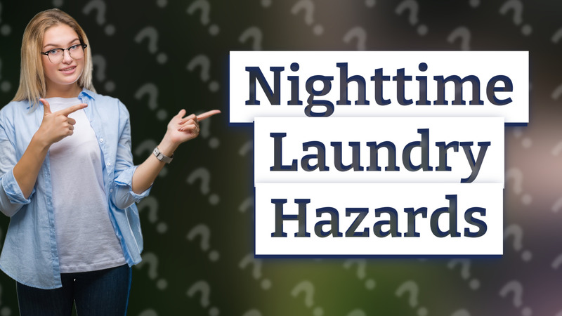 Nighttime Laundry Hazards
