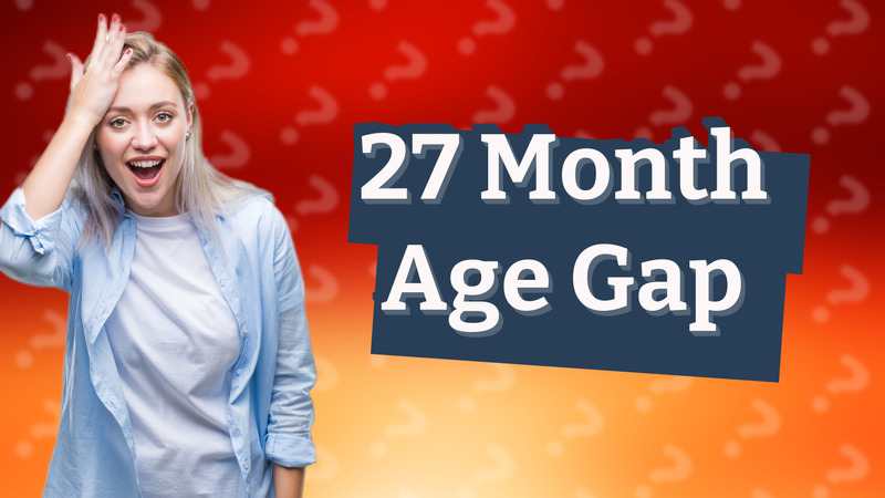 27 Month Age Gap