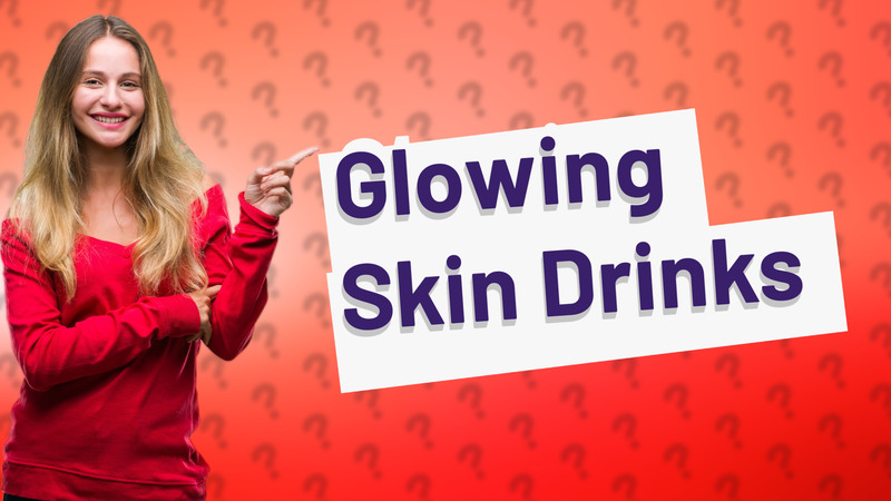 Glowing Skin Drinks