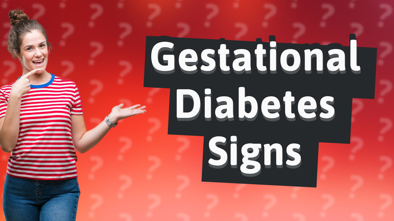 Gestational Diabetes Signs