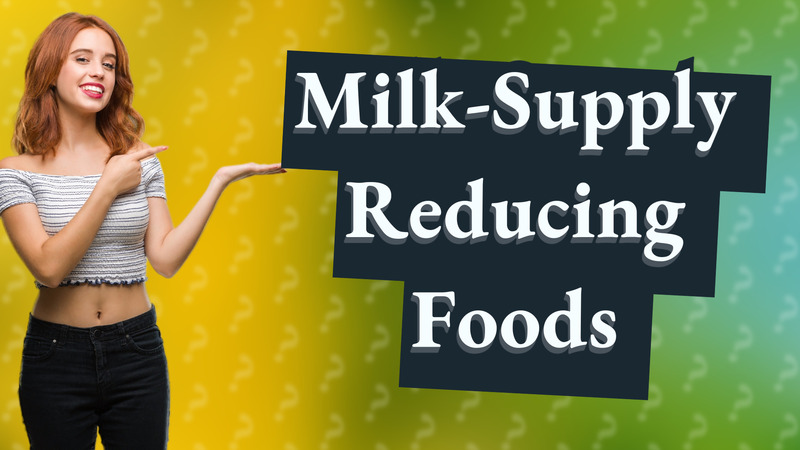 Milk-Supply Reducing Foods