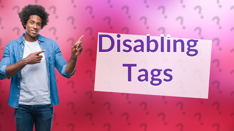 Disabling Tags