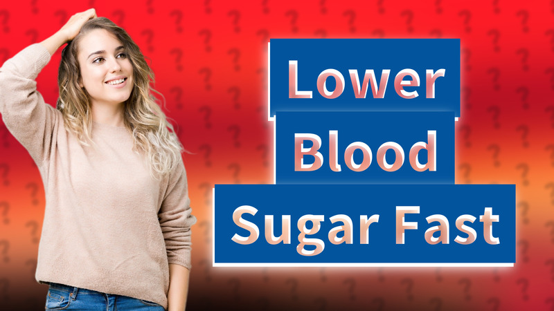 Lower Blood Sugar Fast
