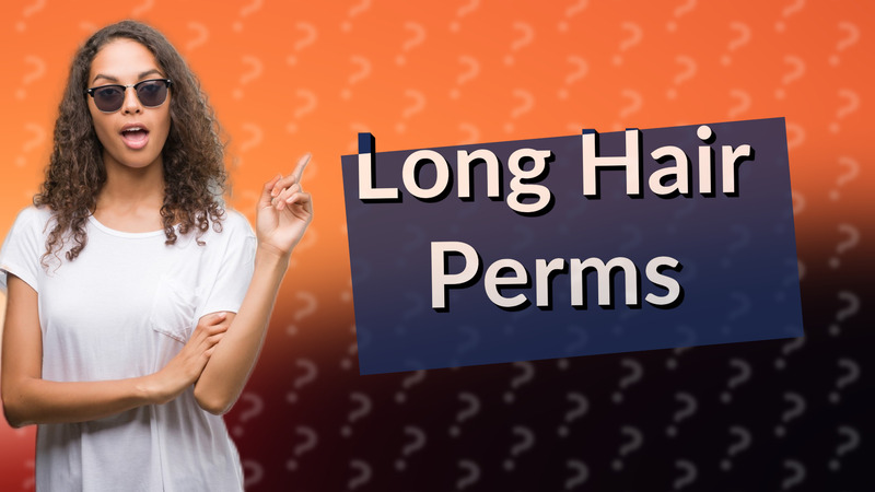 Long Hair Perms