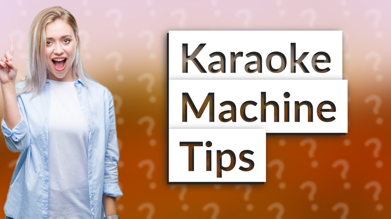 Karaoke Machine Tips