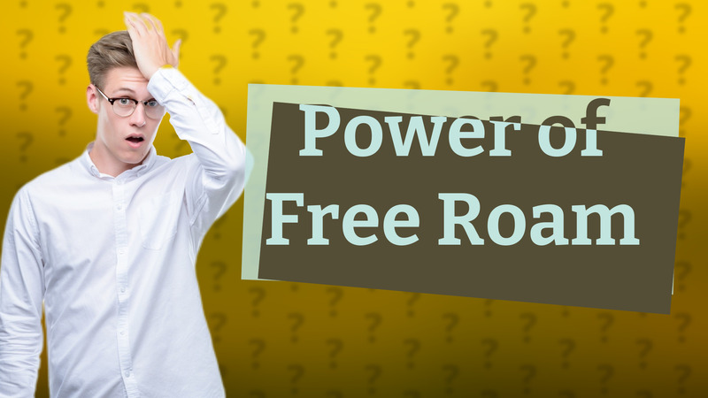 Power of Free Roam