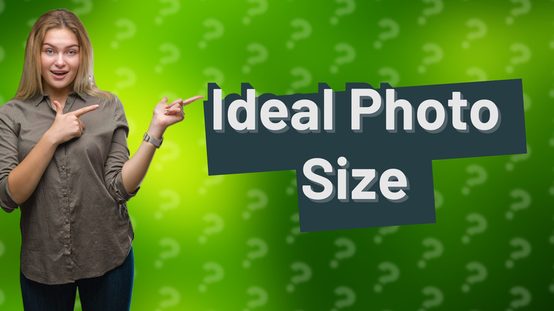 Ideal Photo Size